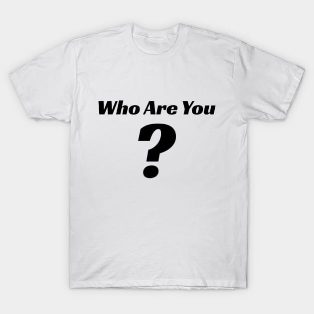 Who Are You T-Shirt by LAMUS